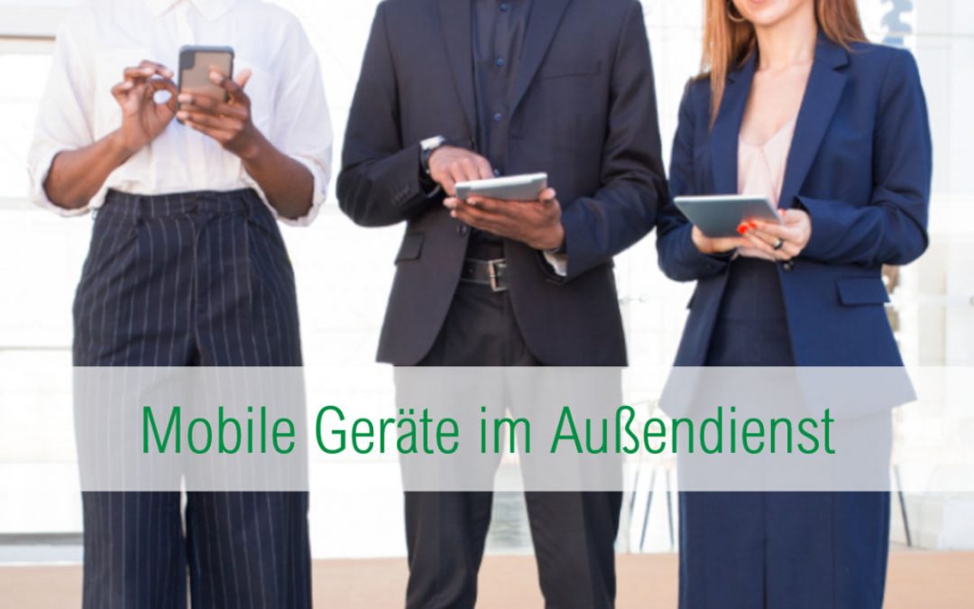 Mobile Geräte im Außendienst: Welche mobilen Geräte für Ihren Außendienst am geeignetsten sind